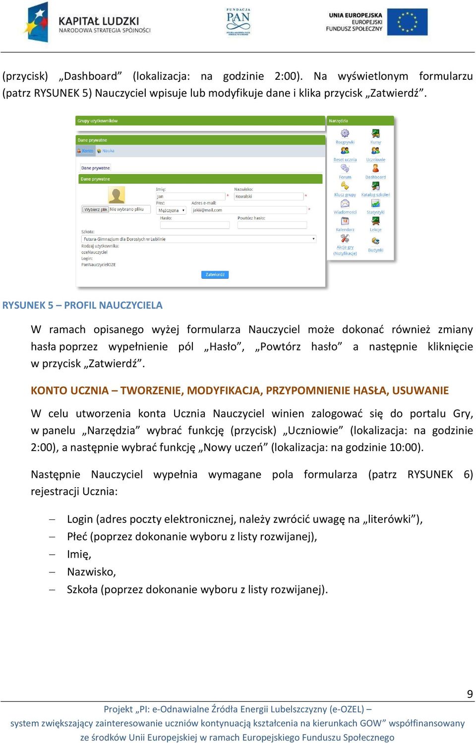 KONTO UCZNIA TWORZENIE, MODYFIKACJA, PRZYPOMNIENIE HASŁA, USUWANIE W celu utworzenia konta Ucznia Nauczyciel winien zalogować się do portalu Gry, w panelu Narzędzia wybrać funkcję (przycisk)