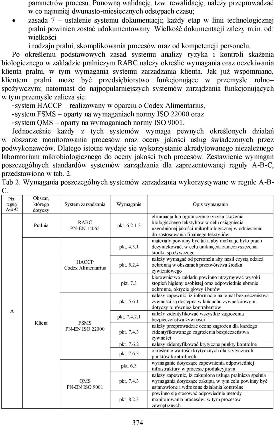 udokumentowany. Wielkość dokumentacji zależy m.in. od: wielkości i rodzaju pralni, skomplikowania procesów oraz od kompetencji personelu.