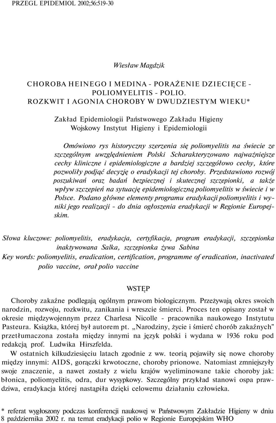 świecie ze szczególnym uwzględnieniem Polski Scharakteryzowano najważniejsze cechy kliniczne i epidemiologiczne a bardziej szczegółowo cechy, które pozwoliły podjąć decyzję o eradykacji tej choroby.