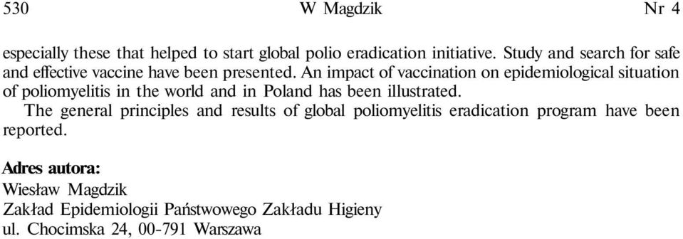An impact of vaccination on epidemiological situation of poliomyelitis in the world and in Poland has been illustrated.