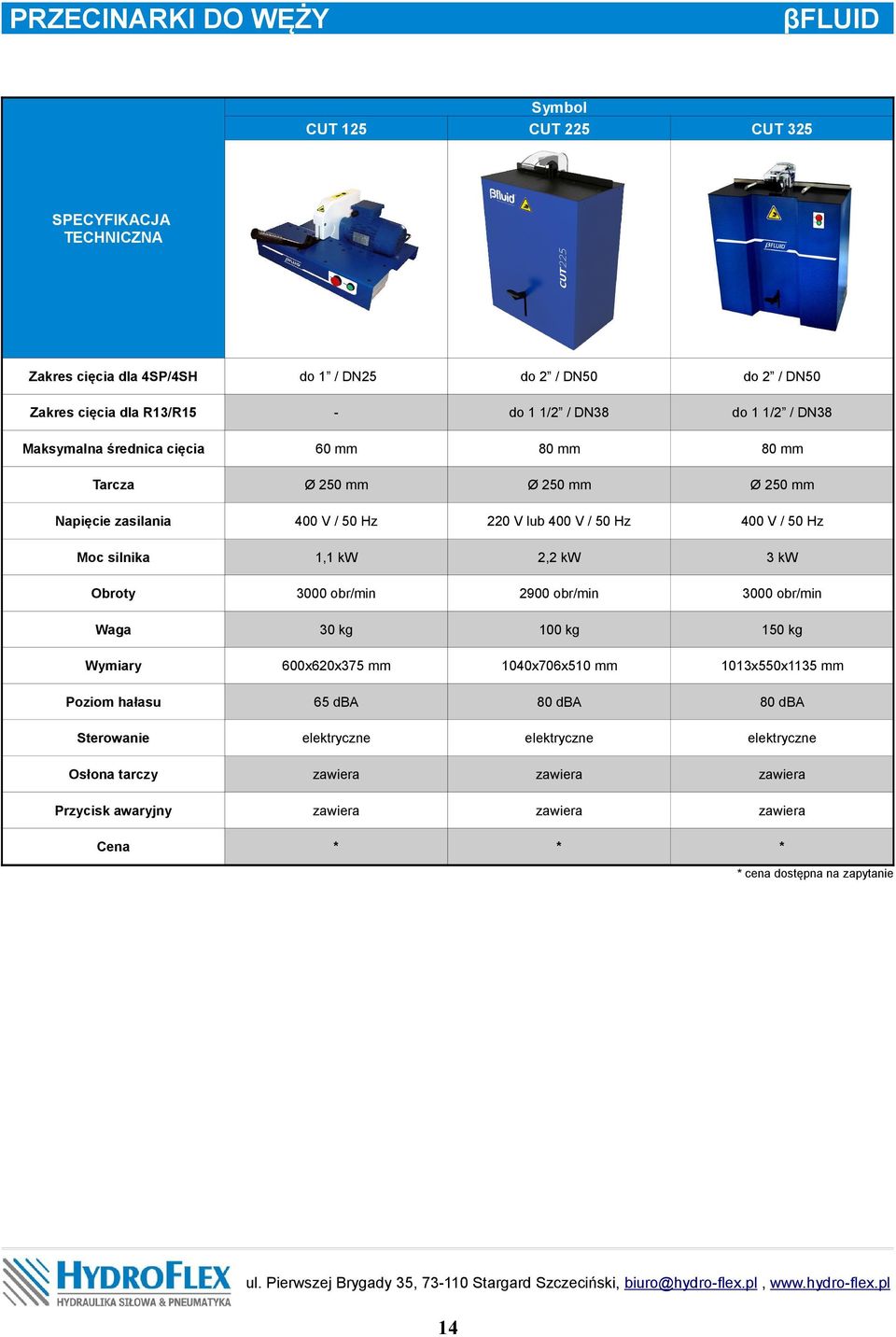 3 kw Obroty 3000 obr/min 2900 obr/min 3000 obr/min 30 kg 100 kg 150 kg Wymiary 600x620x375 mm 1040x706x510 mm 1013x550x1135 mm Poziom hałasu 65 dba 80 dba 80 dba Sterowanie