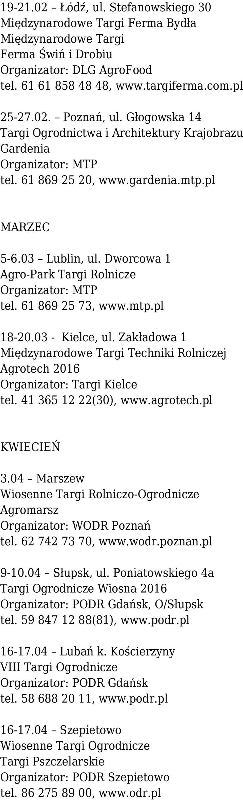 Dworcowa 1 Agro-Park Targi Rolnicze Organizator: MTP tel. 61 869 25 73, www.mtp.pl 18-20.03 - Kielce, ul.