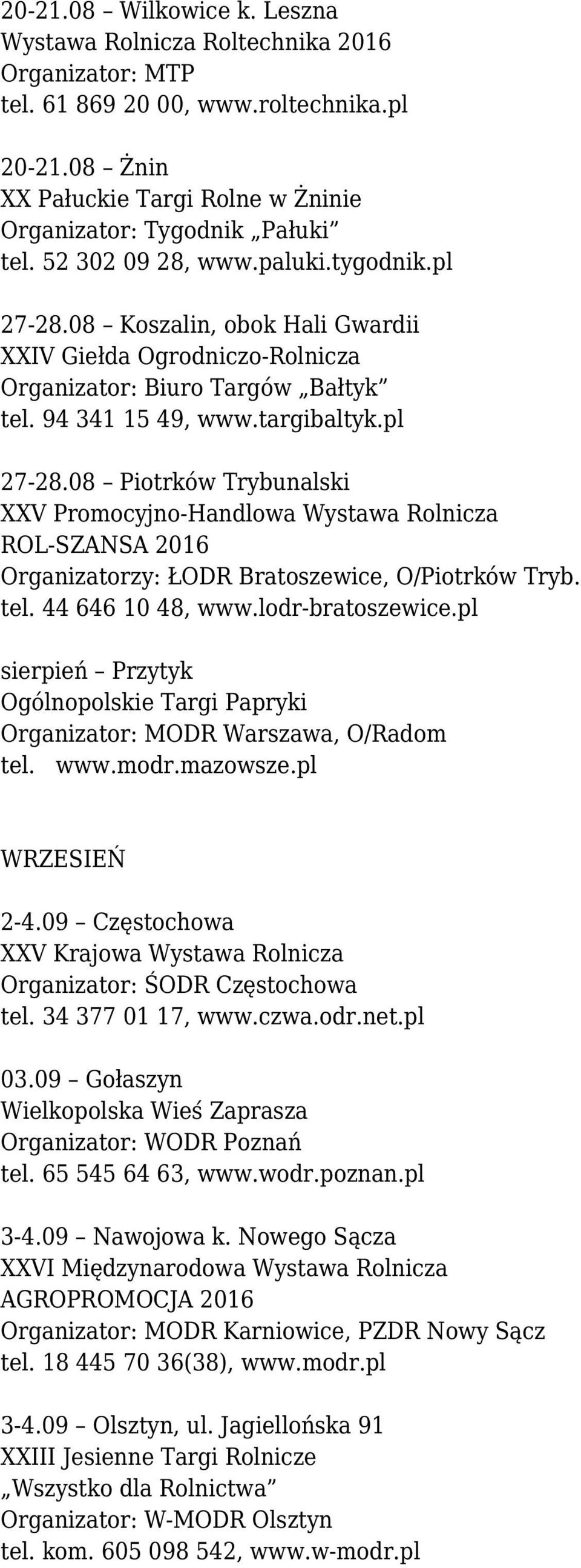 tel. 44 646 10 48, www.lodr-bratoszewice.pl sierpień Przytyk Ogólnopolskie Targi Papryki Organizator: MODR Warszawa, O/Radom tel. www.modr.mazowsze.pl WRZESIEŃ 2-4.
