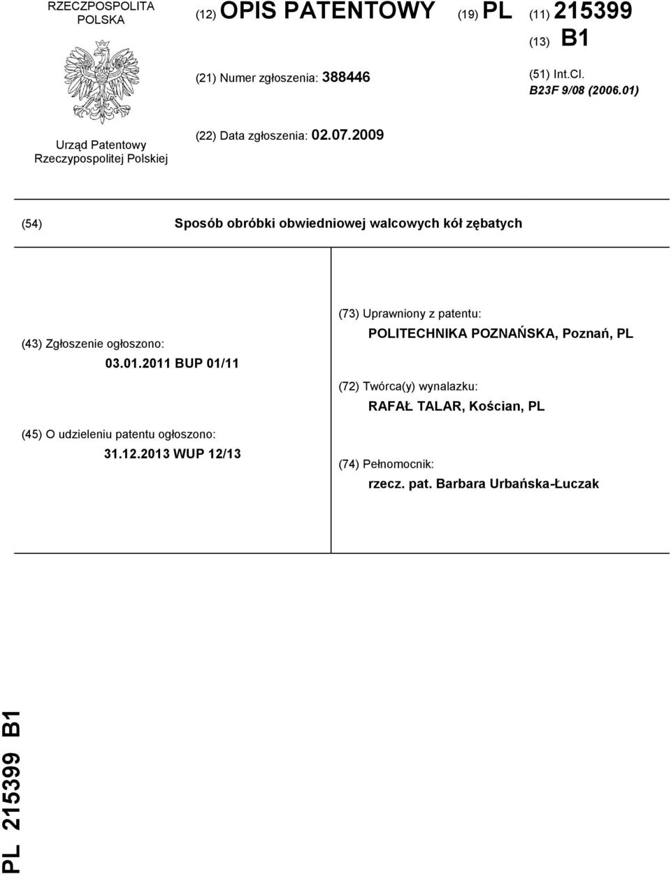 2009 (54) Sposób obróbki obwiedniowej walcowych kół zębatych (43) Zgłoszenie ogłoszono: 03.01.