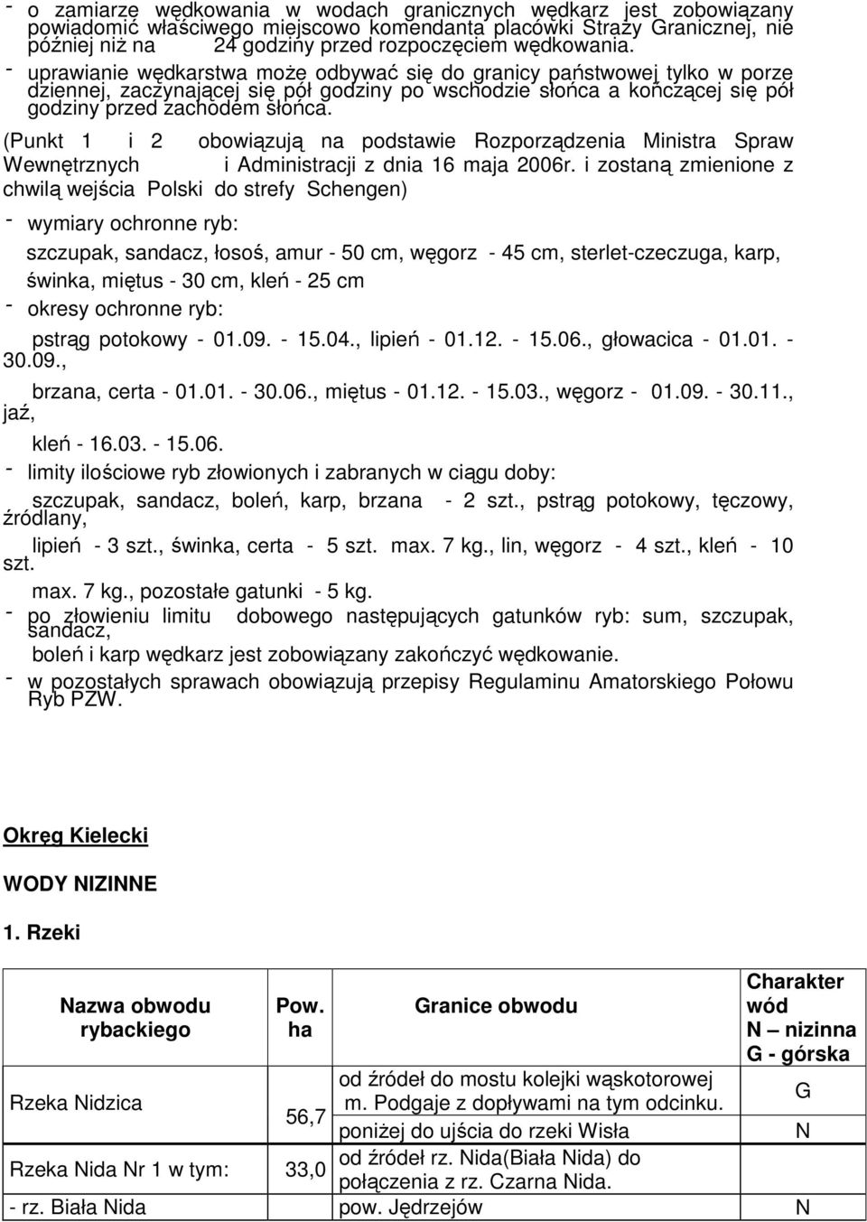 (Punkt 1 i 2 obowiązują na podstawie Rozporządzenia Ministra Spraw Wewnętrznych i Administracji z dnia 16 maja 2006r.