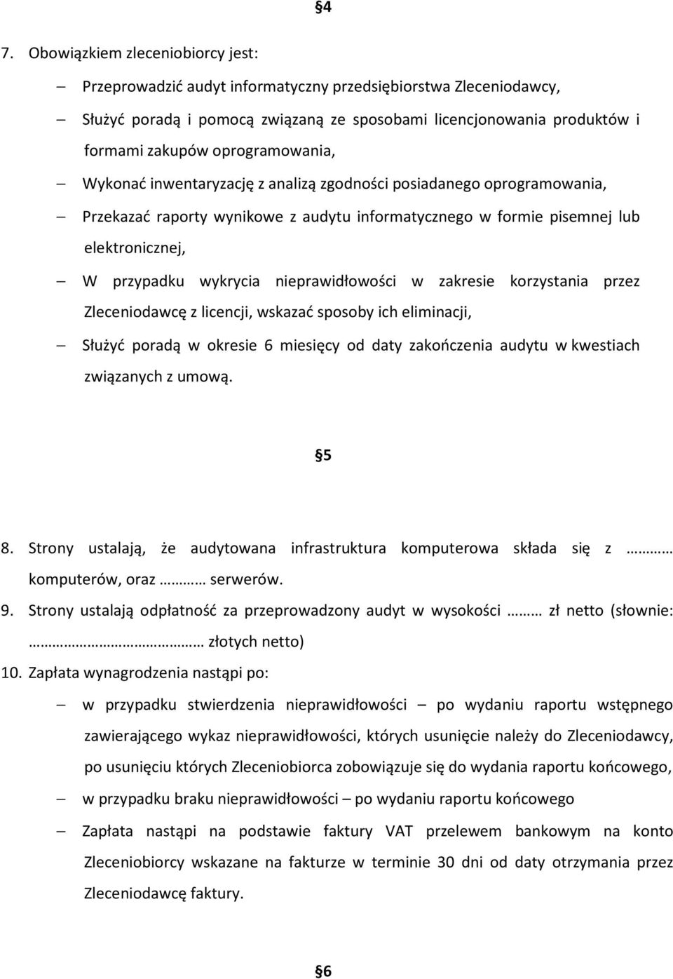 nieprawidłowości w zakresie korzystania przez Zleceniodawcę z licencji, wskazać sposoby ich eliminacji, Służyć poradą w okresie 6 miesięcy od daty zakończenia audytu w kwestiach związanych z umową.