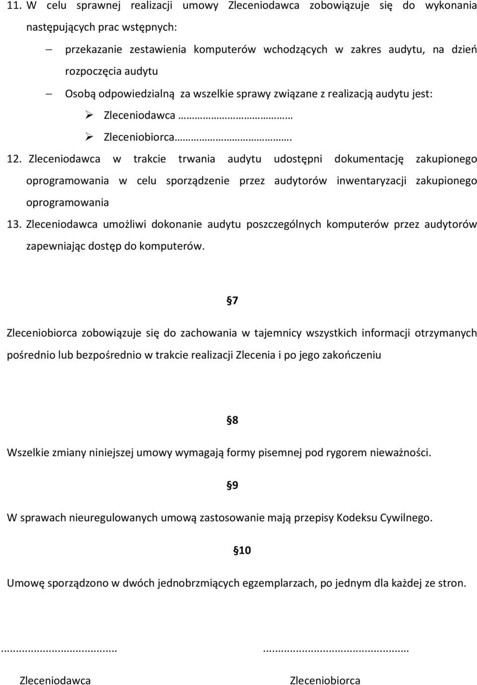 Zleceniodawca w trakcie trwania audytu udostępni dokumentację zakupionego oprogramowania w celu sporządzenie przez audytorów inwentaryzacji zakupionego oprogramowania 13.