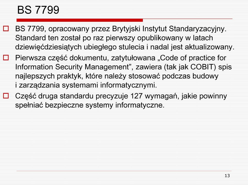 Pierwsza część dokumentu, zatytułowana Code of practice for Information Security Management, zawiera (tak jak COBIT) spis