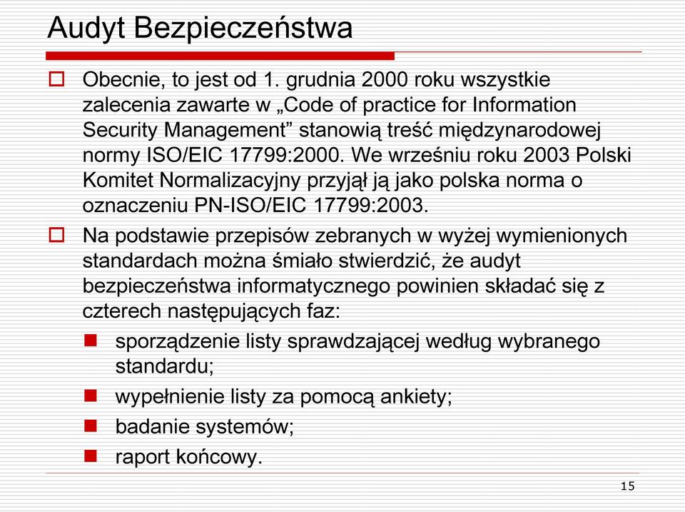 We wrześniu roku 2003 Polski Komitet Normalizacyjny przyjął ją jako polska norma o oznaczeniu PN-ISO/EIC 17799:2003.