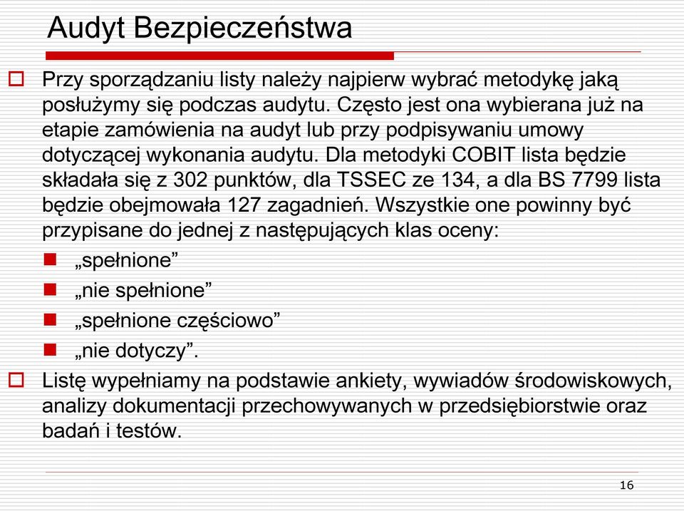 Dla metodyki COBIT lista będzie składała się z 302 punktów, dla TSSEC ze 134, a dla BS 7799 lista będzie obejmowała 127 zagadnień.