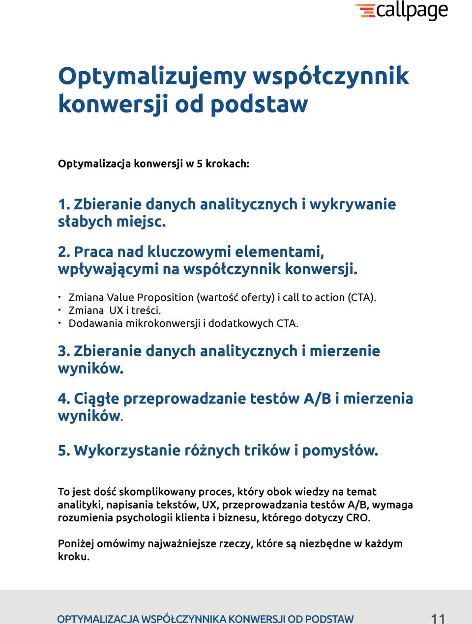 Dodawania mikrokonwersji i dodatkowych CTA. 3. Zbieranie danych analitycznych i mierzenie wyników. 4. Ciągłe przeprowadzanie testów A/B i mierzenia wyników. 5.