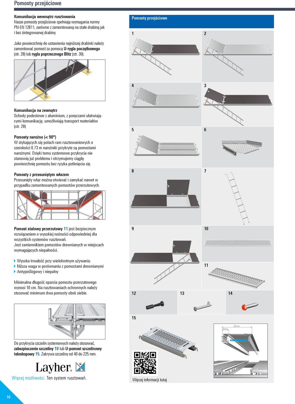 4 3 Komunikacja na zewnątrz Schody podestowe z aluminium, z poręczami ułatwiającymi komunikację, umożliwiają transport materiałów (str.