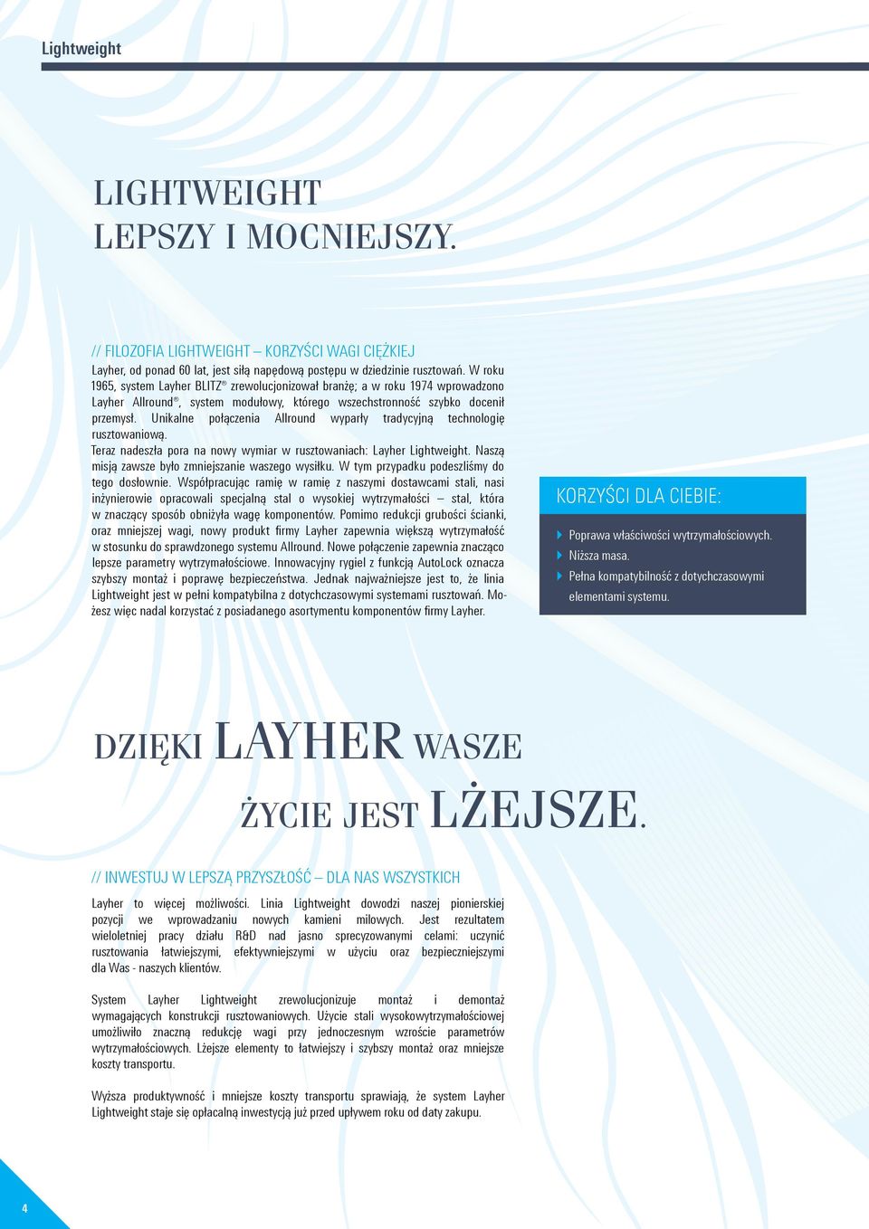 Unikalne połączenia Allround wyparły tradycyjną technologię rusztowaniową. Teraz nadeszła pora na nowy wymiar w rusztowaniach: Layher Lightweight. Naszą misją zawsze było zmniejszanie waszego wysiłku.