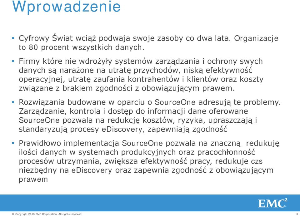 brakiem zgodności z obowiązującym prawem. Rozwiązania budowane w oparciu o SourceOne adresują te problemy.