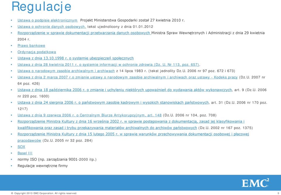 01.2012 Rozporządzenie w sprawie dokumentacji przetwarzania danych osobowych Ministra Spraw Wewnętrznych i Administracji z dnia 29 kwietnia 2004 r. Prawo bankowe Ordynacja podatkowa Ustawa z dnia 13.