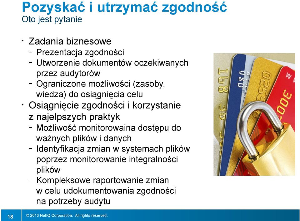 wiedza) do osiągnięcia celu Możliwość monitorowaina dostępu do ważnych plików i danych Identyfikacja zmian w systemach