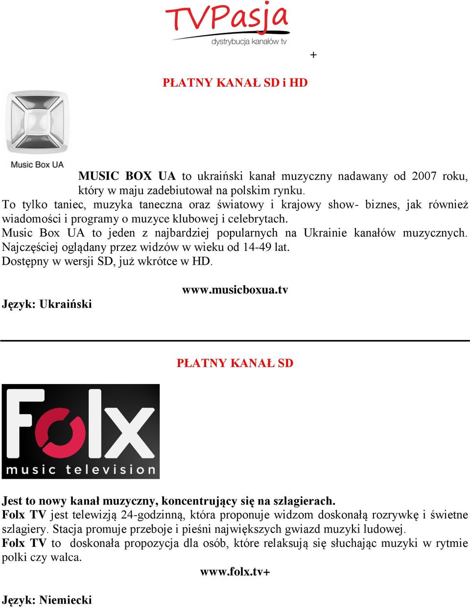 Music Box UA to jeden z najbardziej popularnych na Ukrainie kanałów muzycznych. Najczęściej oglądany przez widzów w wieku od 14-49 lat. Dostępny w wersji SD, już wkrótce w HD. Język: Ukraiński www.