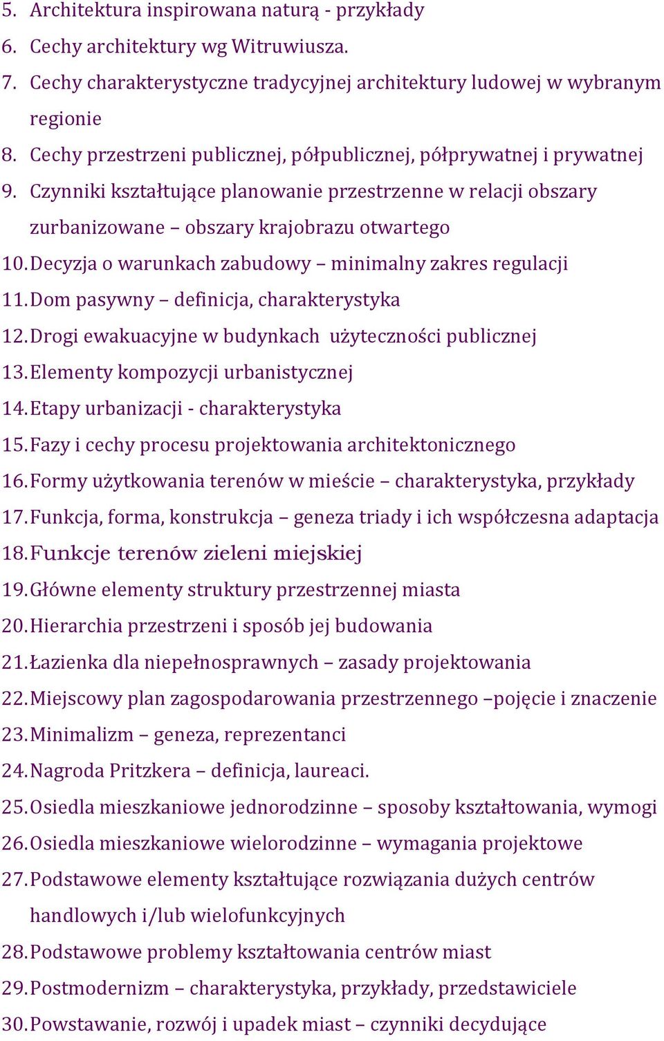 Decyzja o warunkach zabudowy minimalny zakres regulacji 11. Dom pasywny definicja, charakterystyka 12. Drogi ewakuacyjne w budynkach użyteczności publicznej 13. Elementy kompozycji urbanistycznej 14.