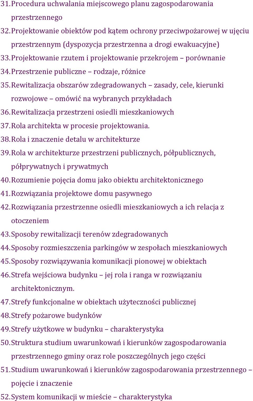 Przestrzenie publiczne rodzaje, różnice 35. Rewitalizacja obszarów zdegradowanych zasady, cele, kierunki rozwojowe omówić na wybranych przykładach 36.