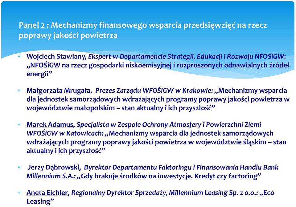 poprawy jakości powietrza w województwie małopolskim stan aktualny i ich przyszłość Marek Adamus, Specjalista w Zespole Ochrony Atmosfery i Powierzchni Ziemi WFOŚiGW w Katowicach: Mechanizmy wsparcia