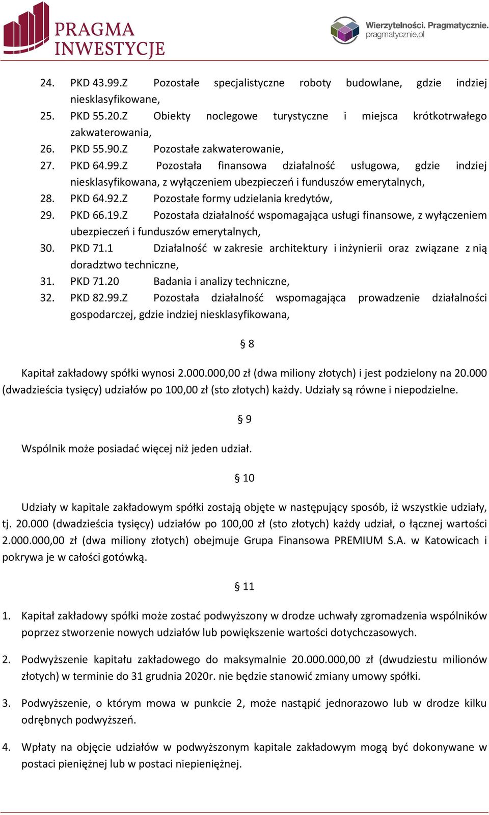 Z Pozostałe formy udzielania kredytów, 29. PKD 66.19.Z Pozostała działalność wspomagająca usługi finansowe, z wyłączeniem ubezpieczeń i funduszów emerytalnych, 30. PKD 71.