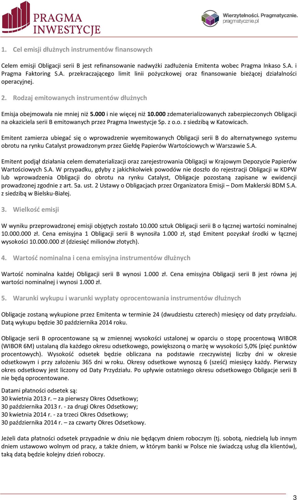 000 i nie więcej niż 10.000 zdematerializowanych zabezpieczonych Obligacji na okaziciela serii B emitowanych przez Pragma Inwestycje Sp. z o.o. z siedzibą w Katowicach.