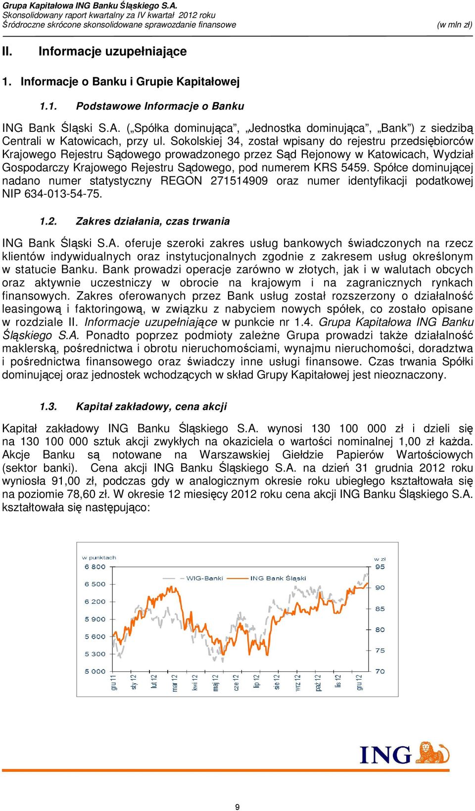 Sokolskiej 34, został wpisany do rejestru przedsiębiorców Krajowego Rejestru Sądowego prowadzonego przez Sąd Rejonowy w Katowicach, Wydział Gospodarczy Krajowego Rejestru Sądowego, pod numerem KRS