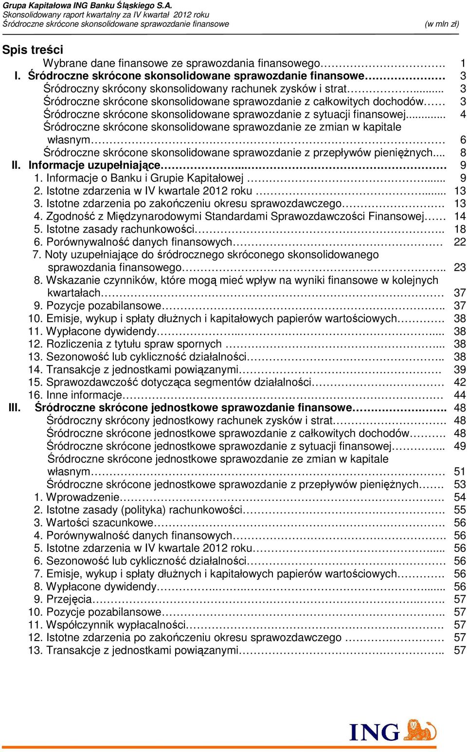 .. 4 Śródroczne skrócone skonsolidowane sprawozdanie ze zmian w kapitale własnym 6 Śródroczne skrócone skonsolidowane sprawozdanie z przepływów pienięŝnych... 8 II. Informacje uzupełniające... 9 1.