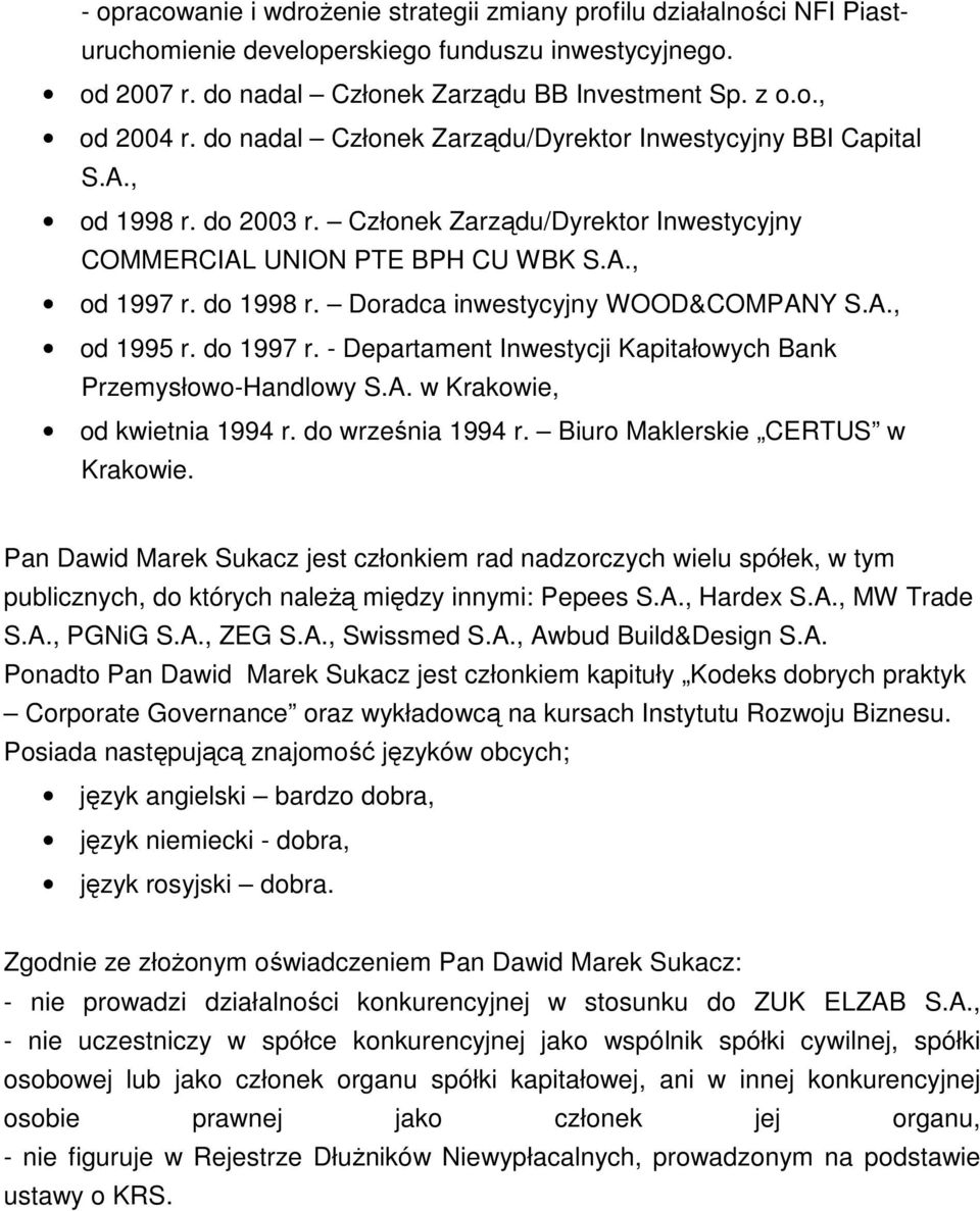 Doradca inwestycyjny WOOD&COMPANY S.A., od 1995 r. do 1997 r. - Departament Inwestycji Kapitałowych Bank Przemysłowo-Handlowy S.A. w Krakowie, od kwietnia 1994 r. do września 1994 r.