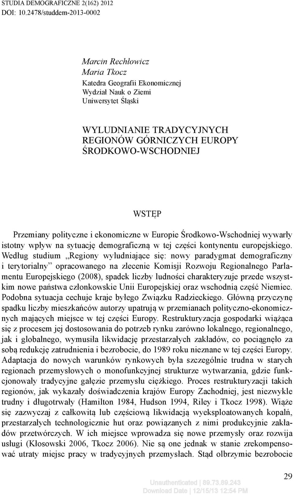 WSTĘP Przemiany polityczne i ekonomiczne w Europie Środkowo-Wschodniej wywarły istotny wpływ na sytuację demograficzną w tej części kontynentu europejskiego.