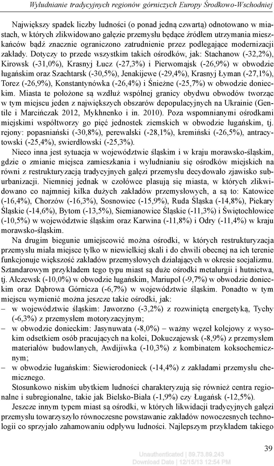 Dotyczy to przede wszystkim takich ośrodków, jak: Stachanow (-32,2%), Kirowsk (-31,0%), Krasnyj Łucz (-27,3%) i Pierwomajsk (-26,9%) w obwodzie ługańskim oraz Szachtarsk (-30,5%), Jenakijewe