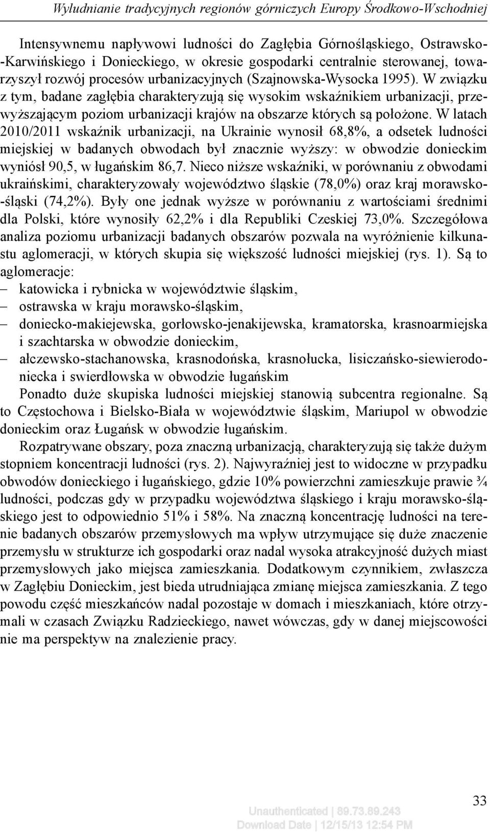 W związku z tym, badane zagłębia charakteryzują się wysokim wskaźnikiem urbanizacji, przewyższającym poziom urbanizacji krajów na obszarze których są położone.