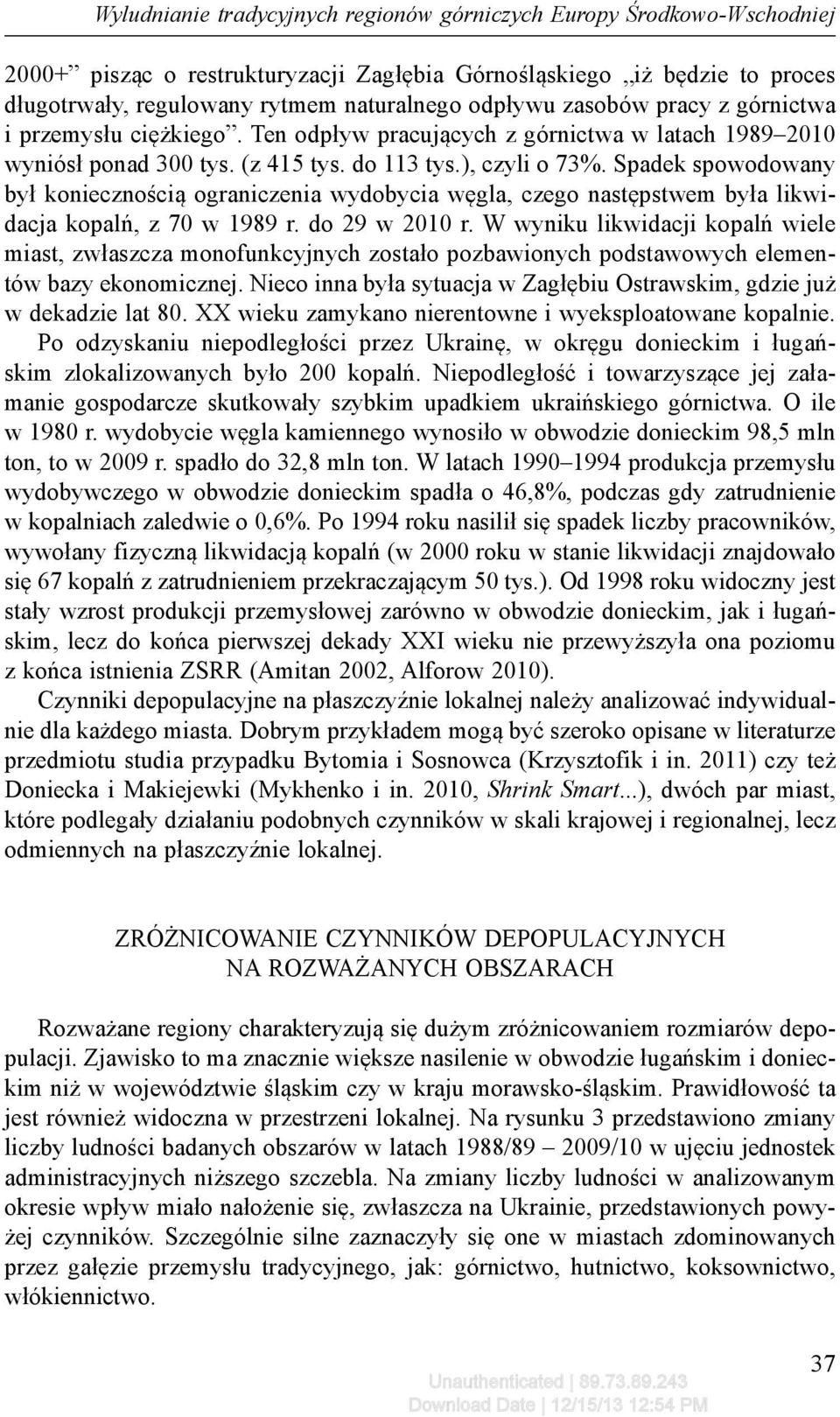 Spadek spowodowany był koniecznością ograniczenia wydobycia węgla, czego następstwem była likwidacja kopalń, z 70 w 1989 r. do 29 w 2010 r.