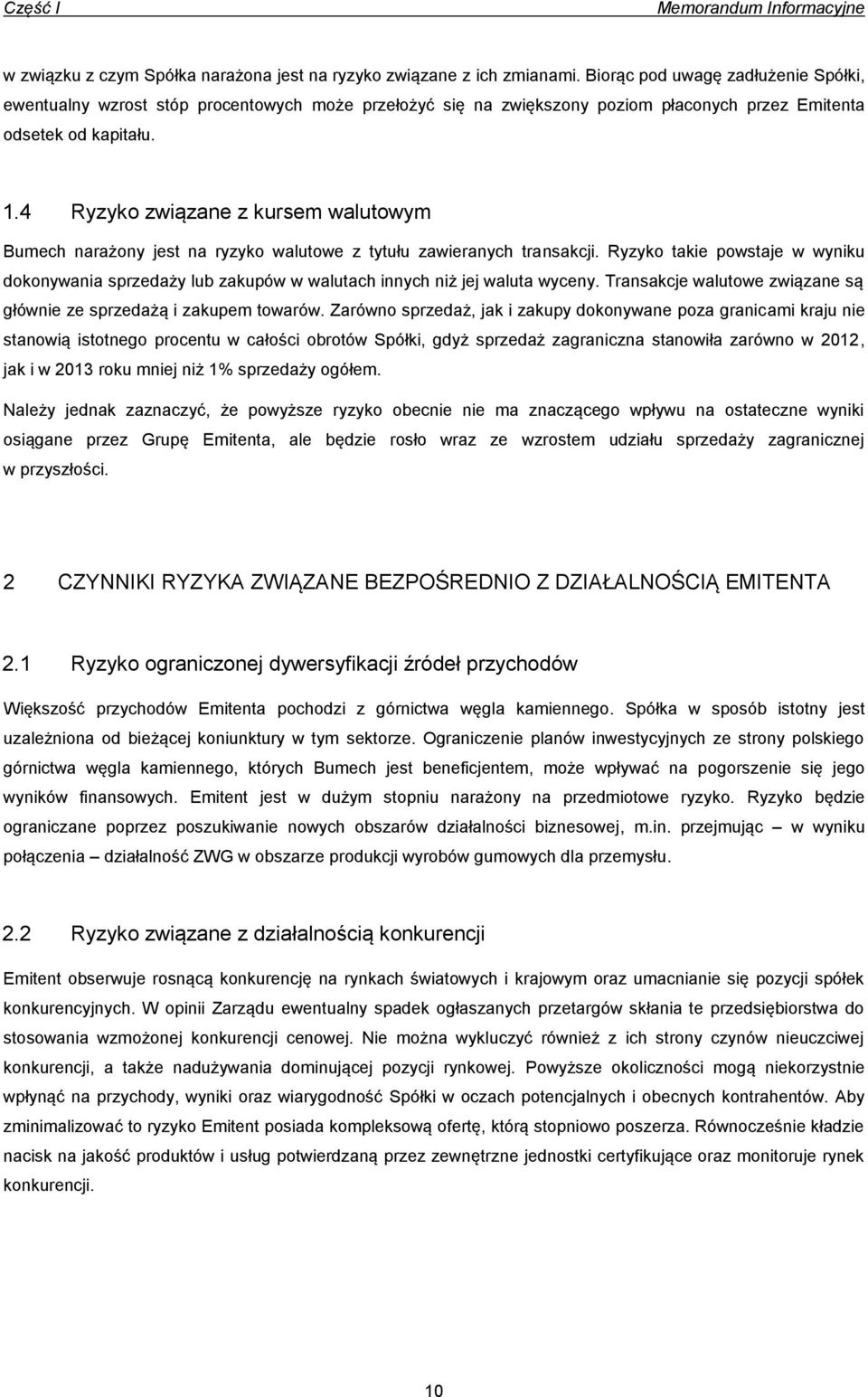 4 Ryzyko związane z kursem walutowym Bumech narażony jest na ryzyko walutowe z tytułu zawieranych transakcji.