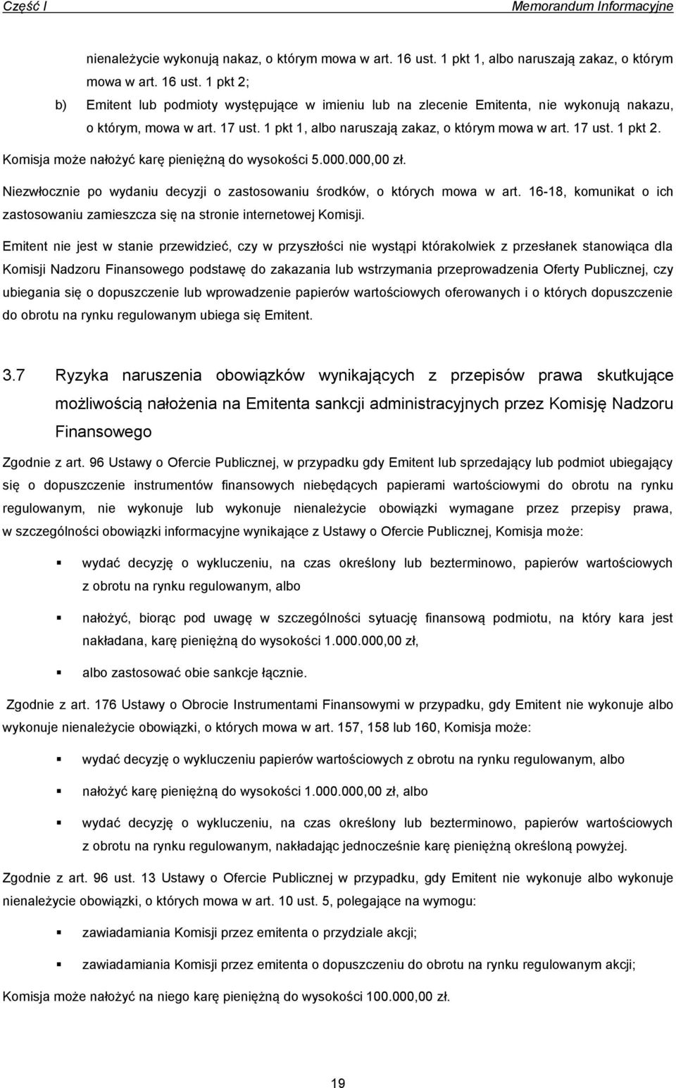 Niezwłocznie po wydaniu decyzji o zastosowaniu środków, o których mowa w art. 16-18, komunikat o ich zastosowaniu zamieszcza się na stronie internetowej Komisji.