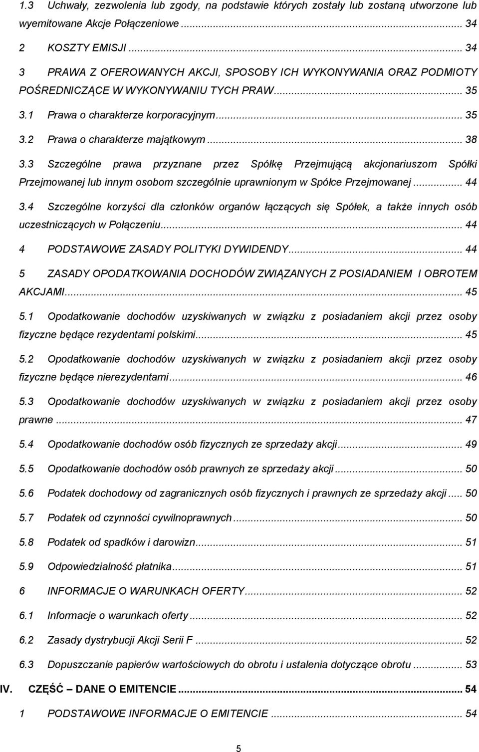 .. 38 3.3 Szczególne prawa przyznane przez Spółkę Przejmującą akcjonariuszom Spółki Przejmowanej lub innym osobom szczególnie uprawnionym w Spółce Przejmowanej... 44 3.