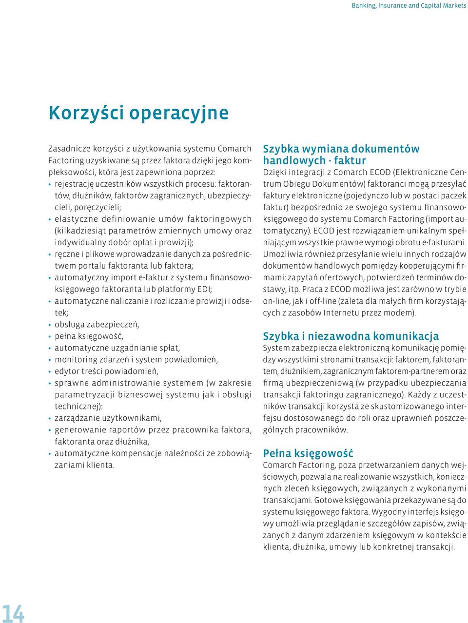 parametrów zmiennych umowy oraz indywidualny dobór opłat i prowizji); ręczne i plikowe wprowadzanie danych za pośrednictwem portalu faktoranta lub faktora; automatyczny import e-faktur z systemu