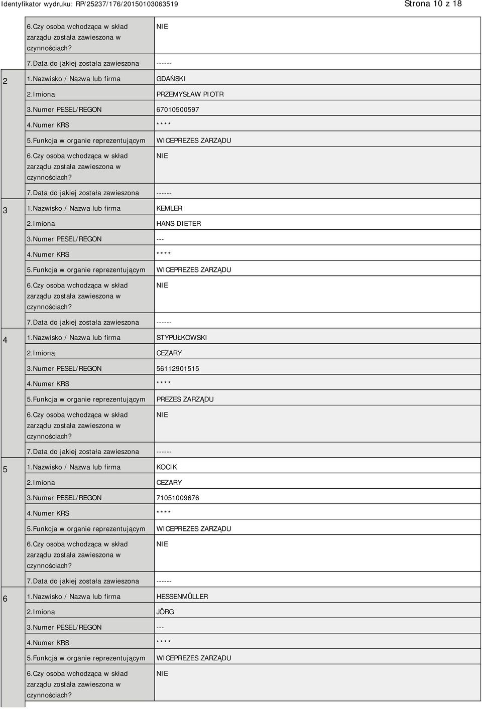 Data do jakiej została zawieszona ------ 3 1.Nazwisko / Nazwa lub firma KEMLER HANS DIETER 3.Numer PESEL/REGON --- 4.Numer KRS **** 5.Funkcja w organie reprezentującym 6.