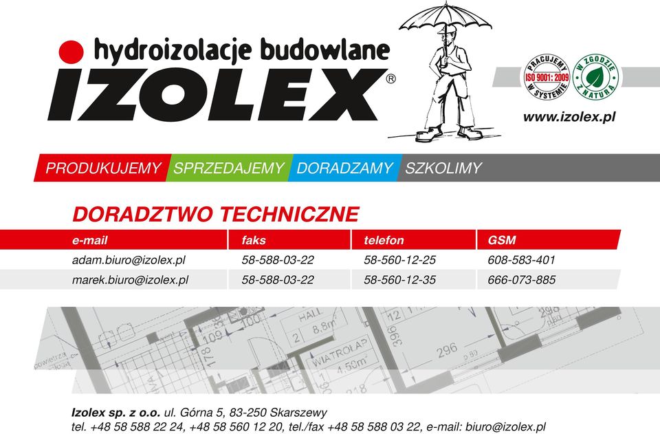 GSM adam.biuro@izolex.pl 58-588-03-22 58-560-12-25 608-583-401 marek.biuro@izolex.pl 58-588-03-22 58-560-12-35 666-073-885 Izolex sp.