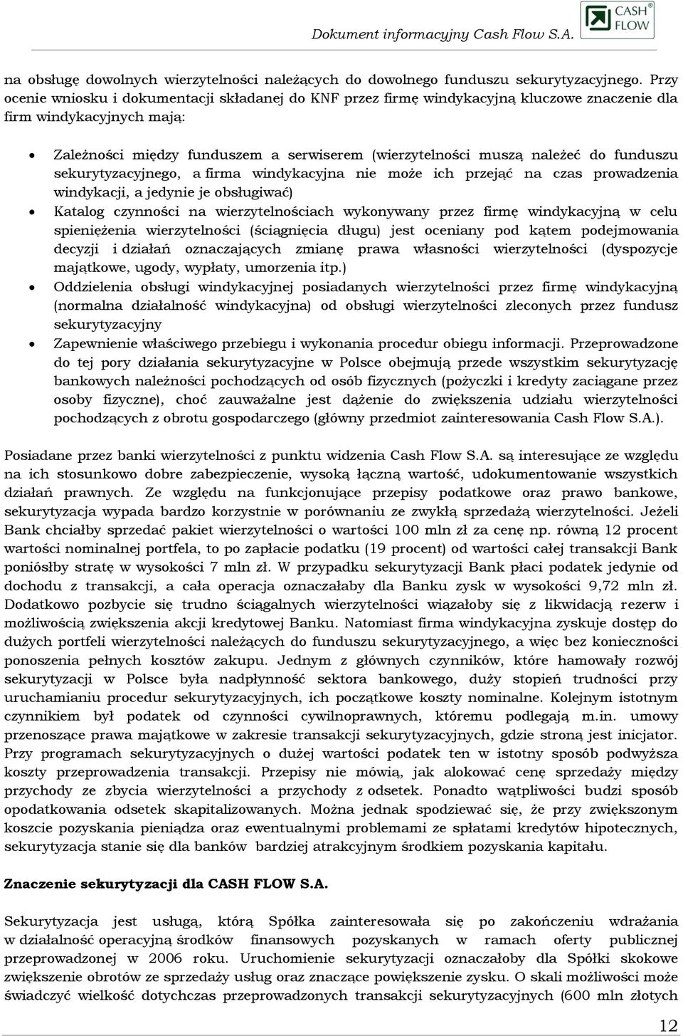 funduszu sekurytyzacyjnego, a firma windykacyjna nie może ich przejąć na czas prowadzenia windykacji, a jedynie je obsługiwać) Katalog czynności na wierzytelnościach wykonywany przez firmę