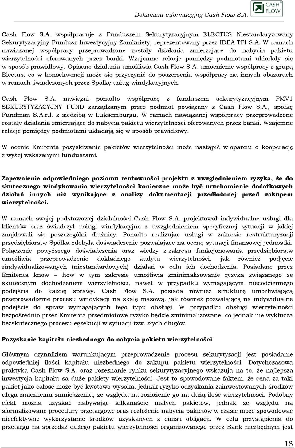 umocnienie współpracy z grupą Electus, co w konsekwencji może się przyczynić do poszerzenia współpracy na innych obszarach w ramach świadczonych przez Spółkę usług windykacyjnych. Cash Flow S.A.