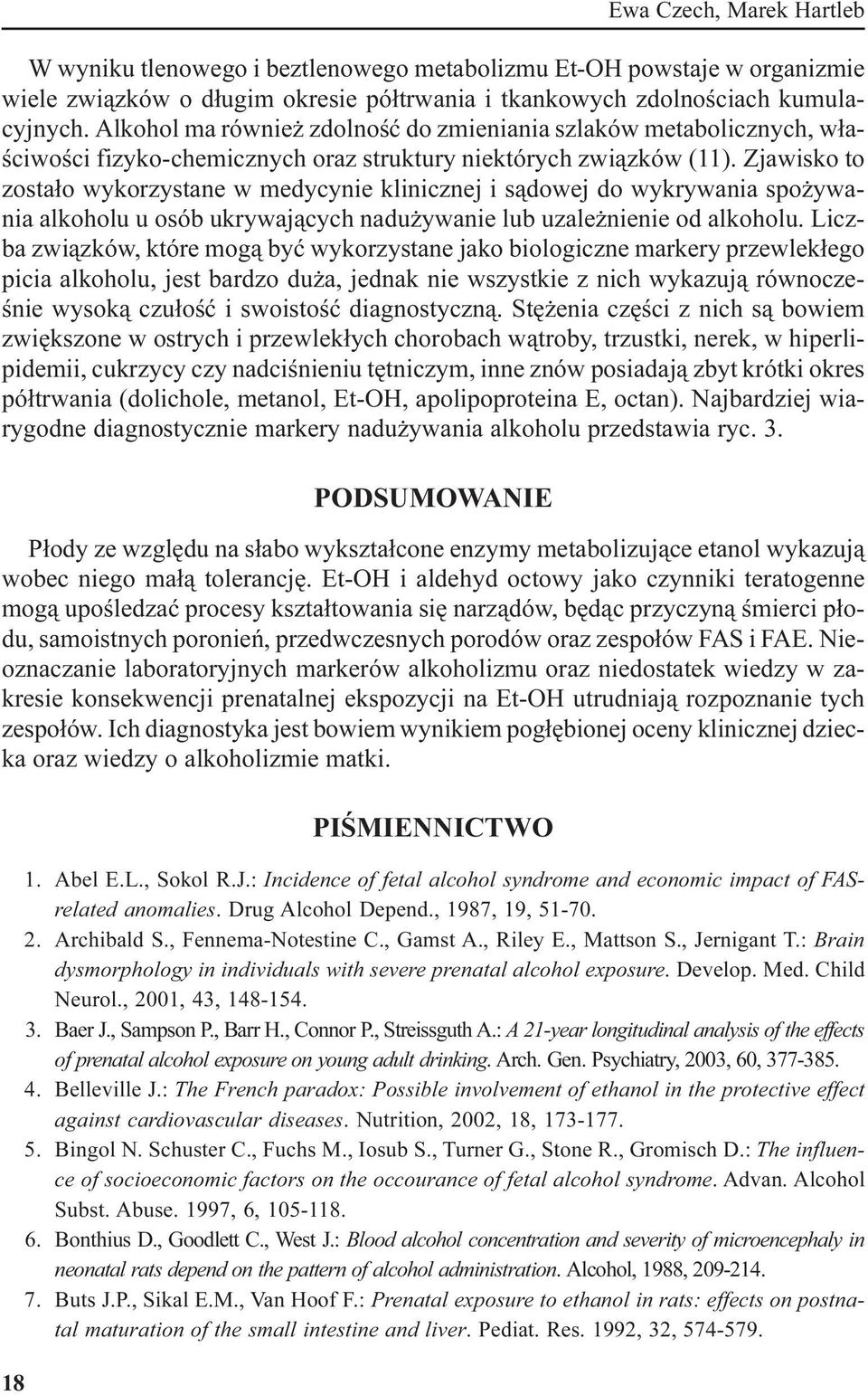 Zjawisko to zosta³o wykorzystane w medycynie klinicznej i s¹dowej do wykrywania spo ywania alkoholu u osób ukrywaj¹cych nadu ywanie lub uzale nienie od alkoholu.