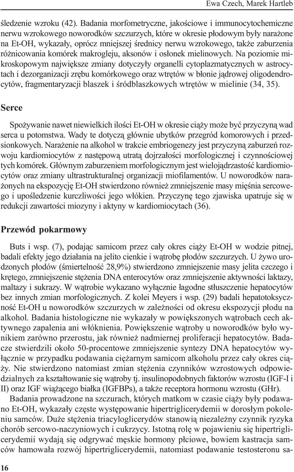 tak e zaburzenia ró nicowania komórek makrogleju, aksonów i os³onek mielinowych.