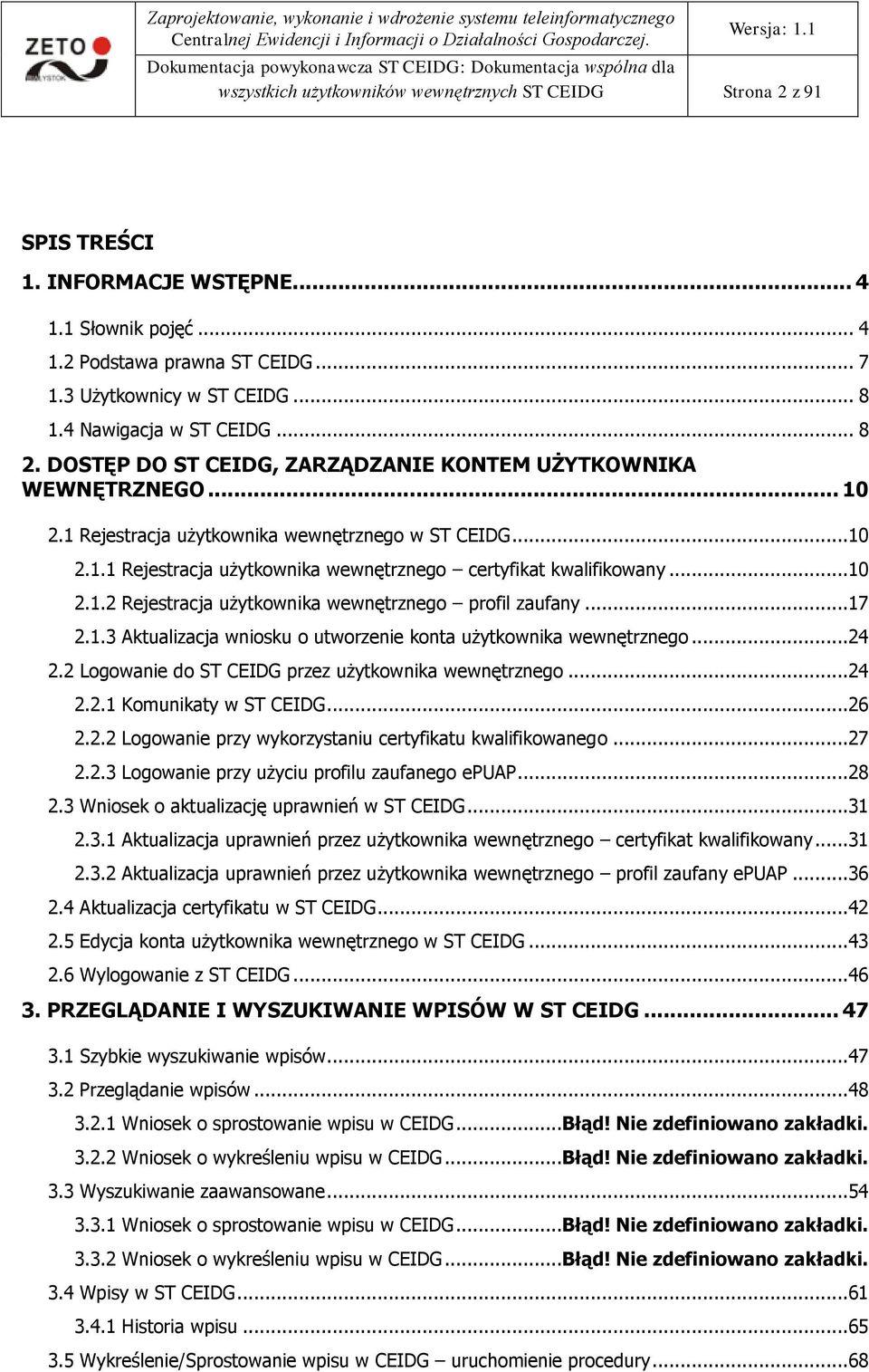 ..10 2.1.2 Rejestracja użytkownika wewnętrznego profil zaufany...17 2.1.3 Aktualizacja wniosku o utworzenie konta użytkownika wewnętrznego...24 2.