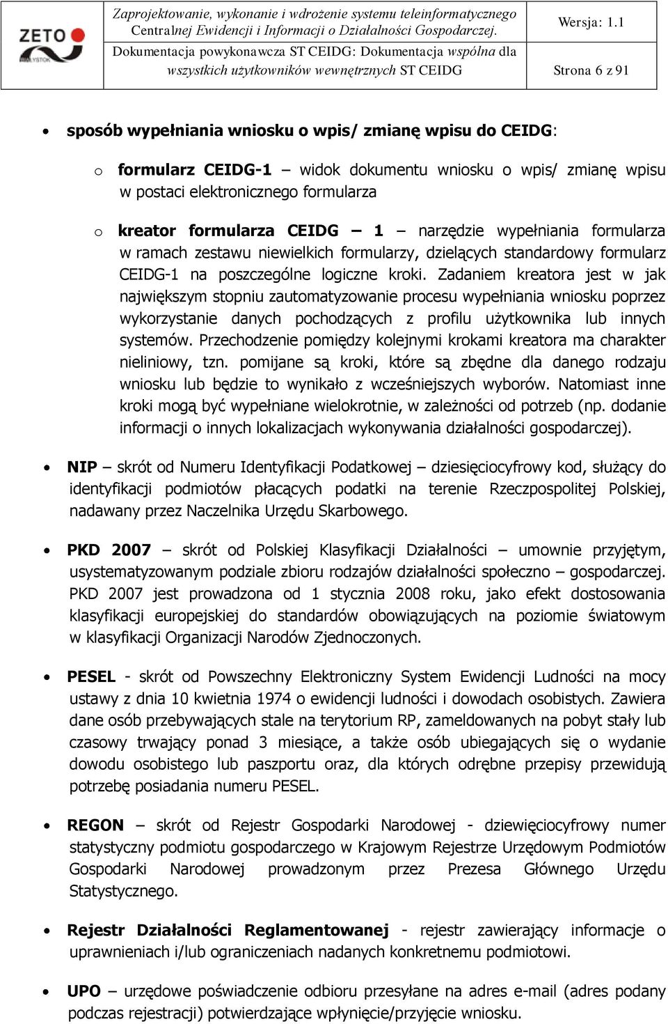 kroki. Zadaniem kreatora jest w jak największym stopniu zautomatyzowanie procesu wypełniania wniosku poprzez wykorzystanie danych pochodzących z profilu użytkownika lub innych systemów.