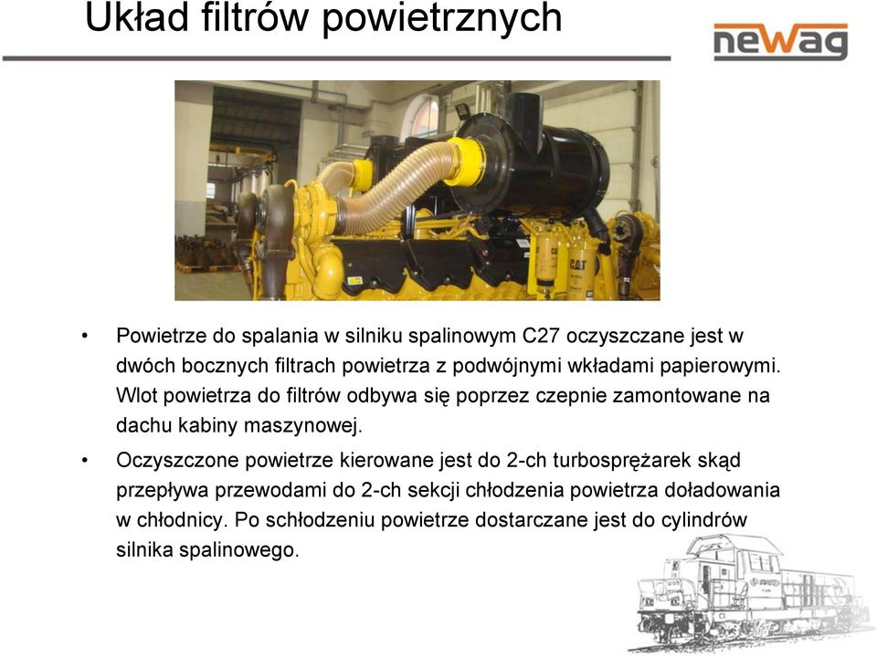 Wlot powietrza do filtrów odbywa się poprzez czepnie zamontowane na dachu kabiny maszynowej.