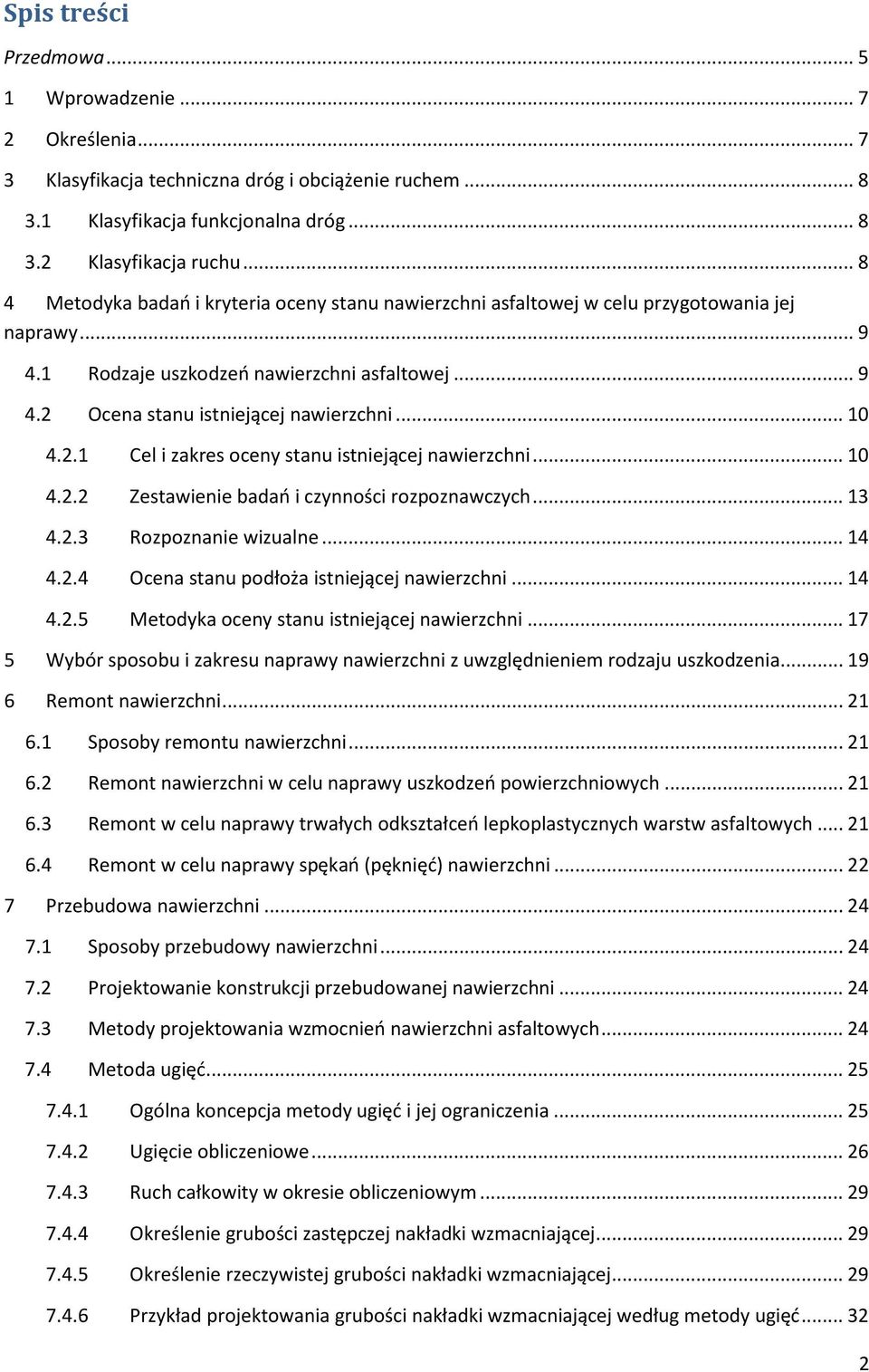 .. 10 4.2.1 Cel i zakres oceny stanu istniejącej nawierzchni... 10 4.2.2 Zestawienie badań i czynności rozpoznawczych... 13 4.2.3 Rozpoznanie wizualne... 14 4.2.4 Ocena stanu podłoża istniejącej nawierzchni.