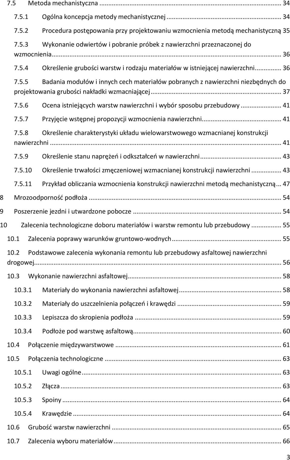 .. 37 7.5.6 Ocena istniejących warstw nawierzchni i wybór sposobu przebudowy... 41 7.5.7 Przyjęcie wstępnej propozycji wzmocnienia nawierzchni... 41 7.5.8 Określenie charakterystyki układu wielowarstwowego wzmacnianej konstrukcji nawierzchni.