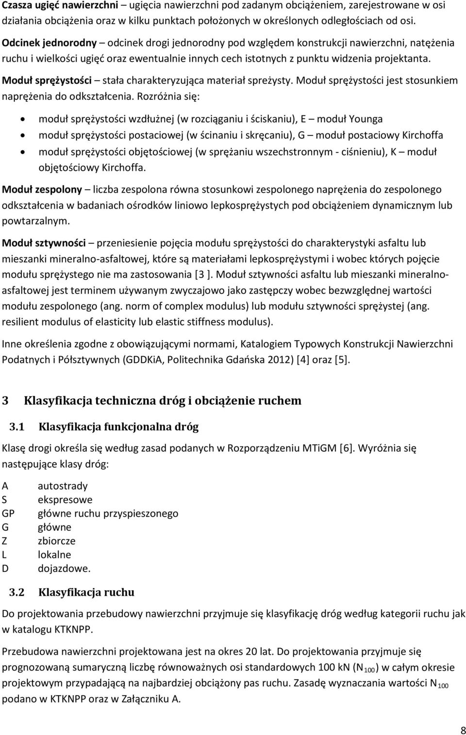 Moduł sprężystości stała charakteryzująca materiał spreżysty. Moduł sprężystości jest stosunkiem naprężenia do odkształcenia.