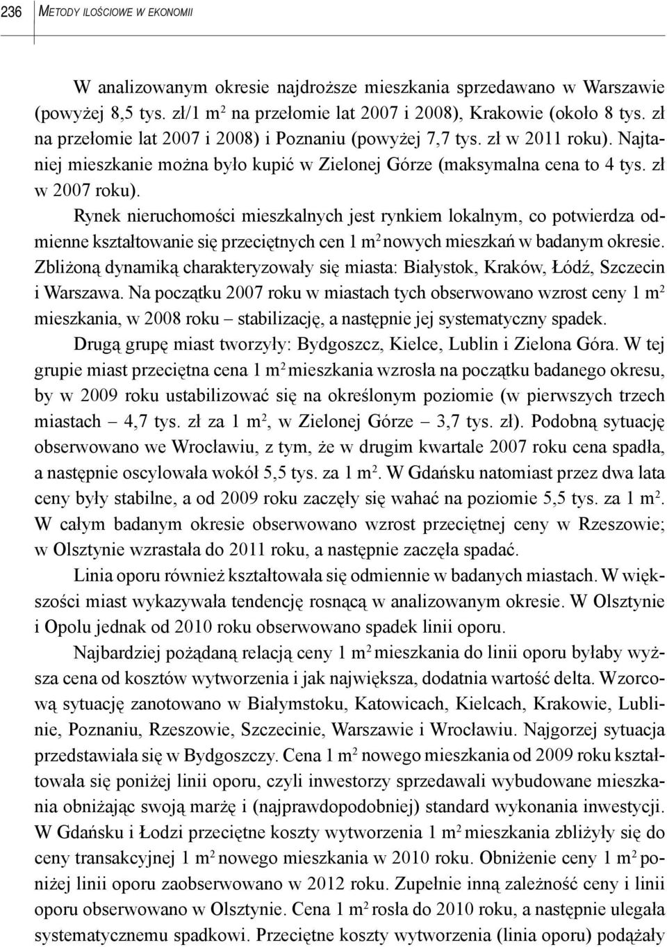 Rynek nieruchomości mieszkalnych jest rynkiem lokalnym, co potwierdza odmienne kształtowanie się przeciętnych cen 1 m 2 nowych mieszkań w badanym okresie.